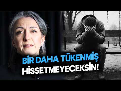 Artık TÜKENMİŞ Hissetmeyeceksin (Hayatta Yorgun Hisseden Herkes İzlemeli)