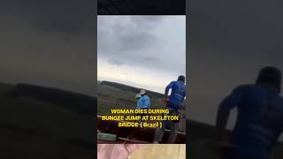 WOMAN DIES DURING BUNGEE JUMP AT SKELETON BRIDGE ( BRAZIL )