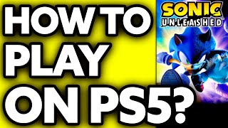 How To Play Sonic Unleashed on PS5? (2025)