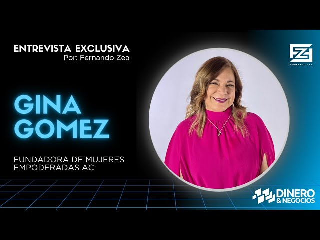 Gina Gomez - Fundadora de Mujeres Empoderadas AC.