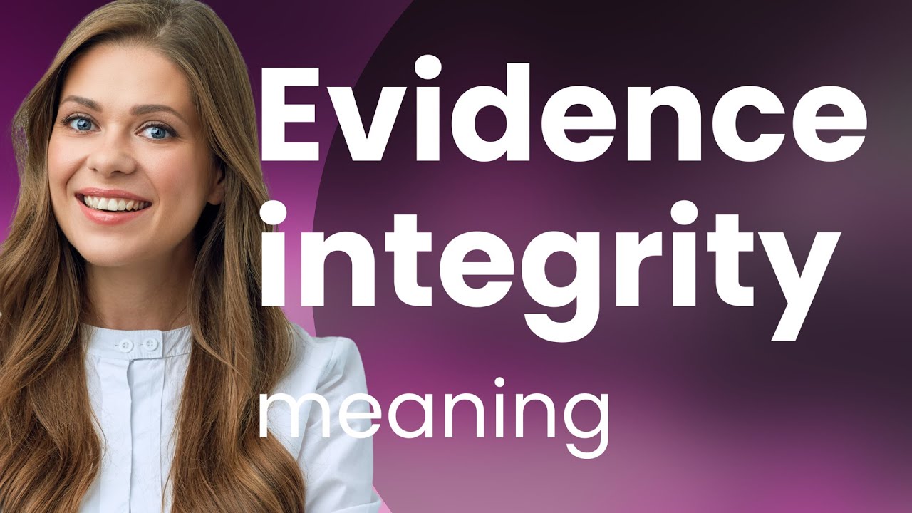Understanding "Evidence Integrity" in English
