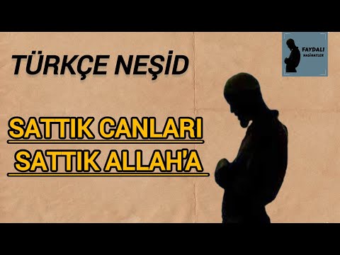 SATTIK CANLARI SATTIK ALLAH'A - TÜRKÇE (NEŞİD)