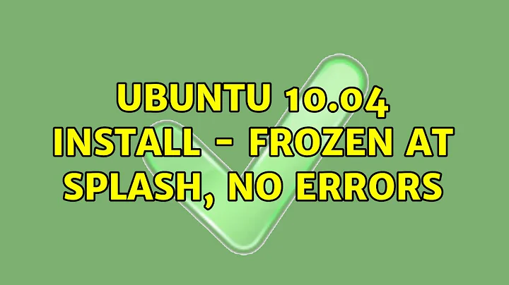 Ubuntu 10.04 install - frozen at splash, no errors (7 Solutions!!)