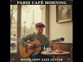 🎬 Paris Café Morning ☕🇫🇷 | Cozy French Jazz for Focus 🥐 Nylon Guitar Trio 🎸