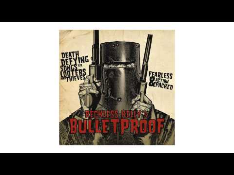Reckless Kelly - "Bulletproof" (Official Audio)