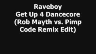 Raveboy - Get Up 4 Dancecore (Rob Mayth vs. Pimp Code Remix Edit)