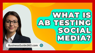 What Is AB Testing Social Media? - BusinessGuide360.com