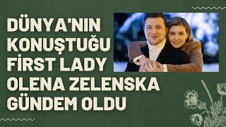 DÜNYA'NIN KONUŞTUĞU FİRST LADY OLENA ZELENSKA GÜNDEM OLDU