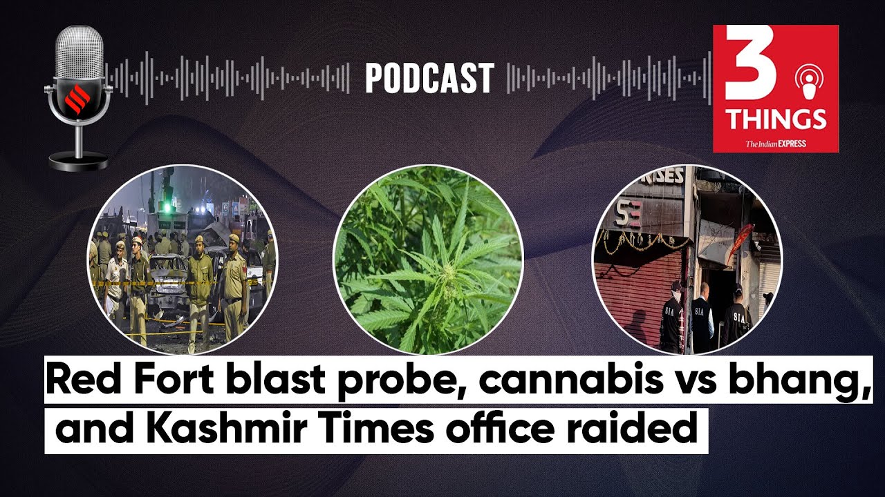 Red Fort blast probe, cannabis vs bhang, and Kashmir Times office raided