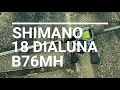 SHIMANO / 18 DIALUNA B76MH