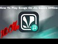 How To Play Songs On Jio Saavn Offline 100 Proof How To Play Songs On Jio Saavn Offline 100 Proof