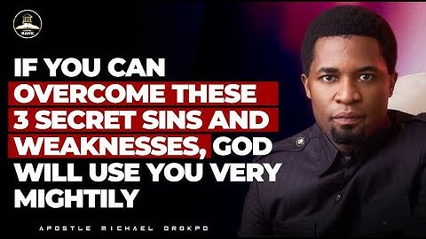 3 SECRET SINS YOU MUST OVERCOME IF YOU WANT GOD TO USE YOU MIGHTILY || APOSTLE MICHAEL  OROKPO