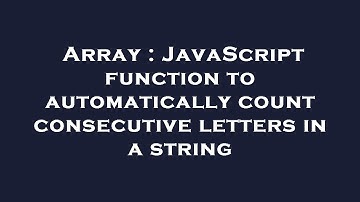 Array : JavaScript function to automatically count consecutive letters in a string