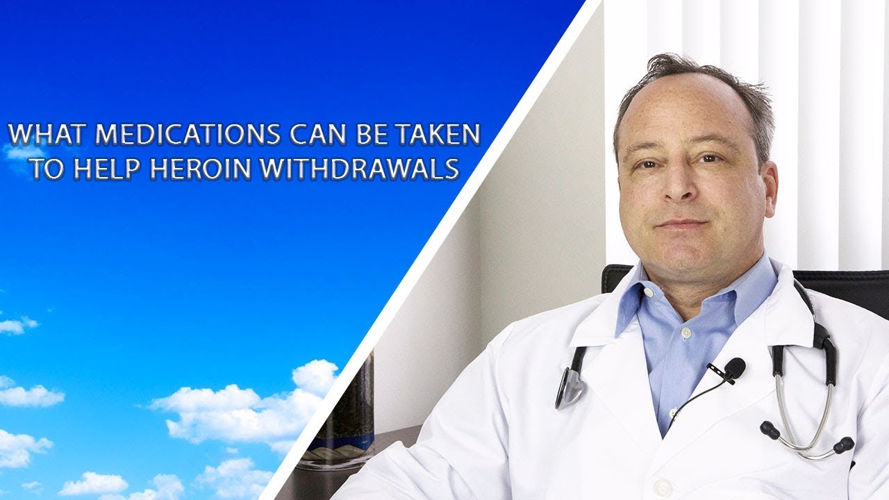 What Medications Can Be Taken To Help Heroin Withdrawals - 24/7 Helpline Call 1(800) 615-1067