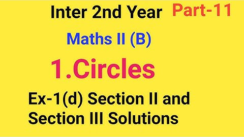 Inter 2nd Year//Maths II (B)//1.Circles//Part-11//Ex-1(d) Section II and Section III Solutions