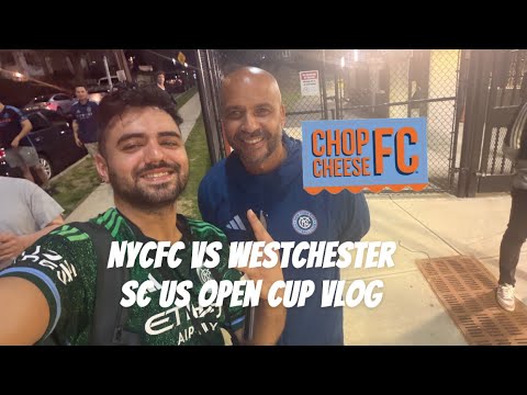 NYCFC VS WESTCHESTER SC US OPEN CUP VLOG