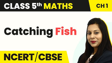 Catching Fish - The Fish Tale | Class 5 Maths Chapter 1