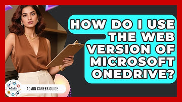 How Do I Use The Web Version Of Microsoft OneDrive? - Admin Career Guide