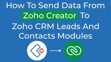 How to send data from Zoho Creator to Zoho CRM leads & Contacts Module