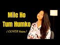 Mile Ho Tum Humko | COVER Version