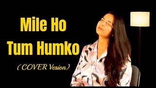 Mile Ho Tum Humko | COVER Version