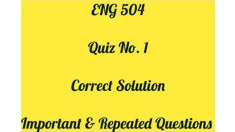 ENG 504 Quiz 1 / Most Important and Repeated Question of ENG 504 /  ENG 504 Quiz 1 Solution