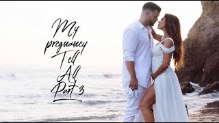 MY PREGNANCY TELL ALL PART 3
