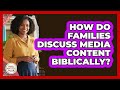 How Do Families Discuss Media Content Biblically? - Family Matters in Faith