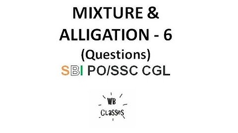 Mixture and alligation - 6 (Questions) SBI PO/SSC CGL