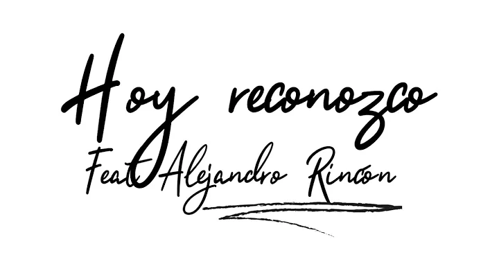 Hoy Reconozco Feat Alejandro Rincn