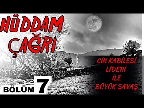 HÜDDAM ÇAĞRI | BÖLÜM 7 | '' CİN KABİLE LİDERİ İLE BÜYÜK SAVAŞ '' (Korku Hikayeleri)