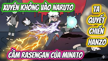 Full Trọn Bộ | Xuyên Không Vào Naruto Cầm Rasengan Của Minato Ta Quyết Chiến Hanzo | Team VietSub