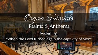 Organ and Choir Tutorial – Psalm 126 “When the Lord turned again the captivity of Sion”