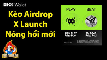 OKX X Launch : Airdrop ngon 2.000.000 BEAT và 15.000.000 PLAY | The Anh LDA