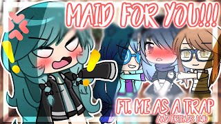 MAID for you!~ // Gacha Life Skit // Ft. Me as a Trap and Friends!
