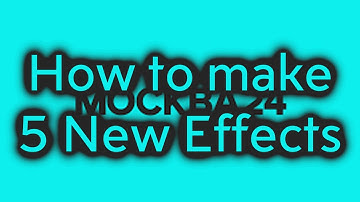 How to make 5 New Effects