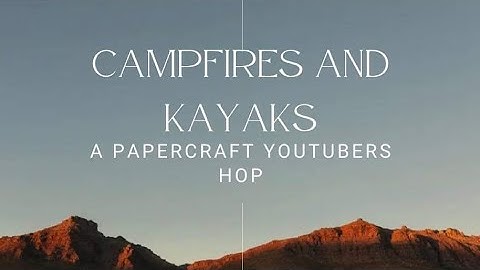 Scrapbook Layout Process Video YouTube Hop! /// Kayaks & Campfires Paper Crafting YouTubers!