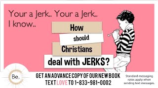 How should Christians respond to Jerks?