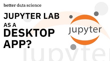 JupyterLab is now available as a Desktop App - Here’s how to use it | Better Data Science