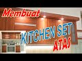 MEMBUAT KITCHEN SET KABINET ATAS MINIMALIS