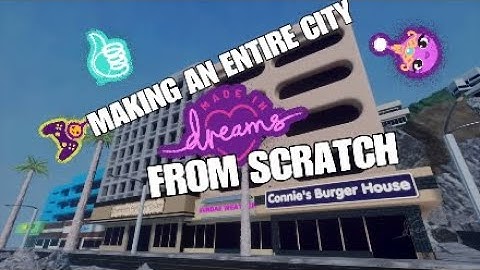 Dreams PS4 | MAKING AN ENTIRE CITY FROM SCRATCH PART 1