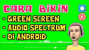 Cara Membuat Green Screen Audio Spectrum Di Android | Avee Player & Kinemaster | Sangat Mudah