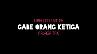 Lirik Lagu Gabe Orang Ketiga - Nabasa Trio