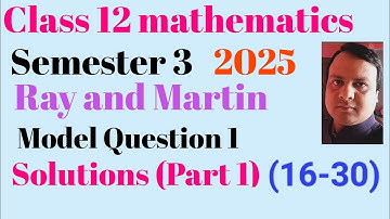 Class 12 mathematics semester 3 || Ray and Martin model  1 Solutions || Part 3 (16-30)