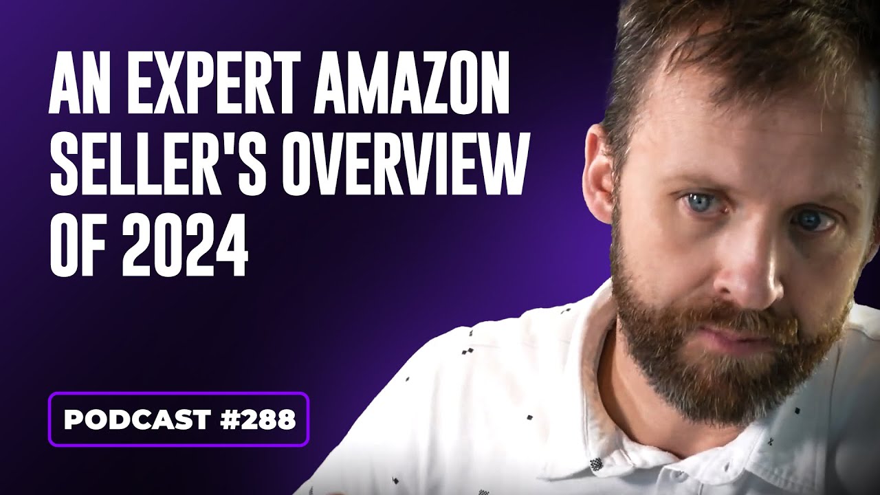 An Expert Amazon Seller's Overview Of 2024 - YouTube