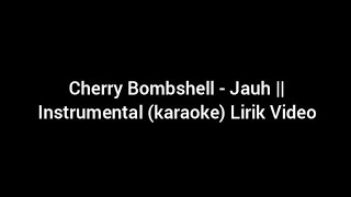 Cherry Bombshell - Jauh || Instrumental (karaoke) Lirik Video