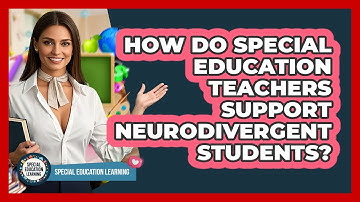 How Do Special Education Teachers Support Neurodivergent Students? - Special Education Learning