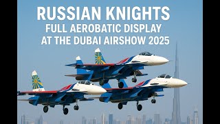 Russian Knights Full Aerobatic Display At The Dubai Airshow 2025