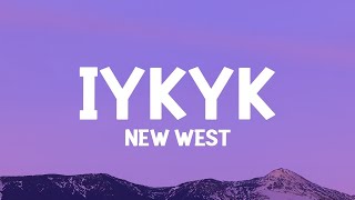 New West - IYKYK (Lyrics)  | 25 MIN