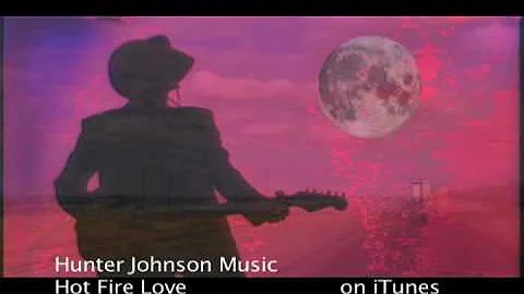 Hot Fire Love - Hunter Johnson Music
